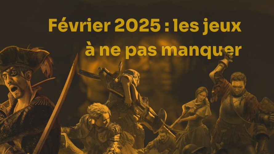 Les jeux à ne pas manquer au mois de février 2025 : notre sélection des titres indispensables